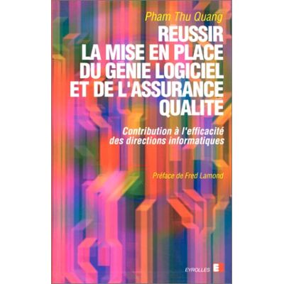 Thu-Quang Pham Réussir La Mise En Place Du Génie Logiciel Et De L'Assurance Qualité : Contribution À L'Efficacité Des Directions Informatiques - Publicité Thu-Quang Pham Réussir La Mise En Place Du Génie Logiciel Et De L'Assurance Qualité : Contribution À L'Efficacité Des Directions Informatiques - Publicité