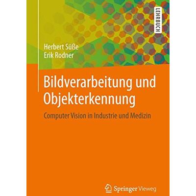 Herbert Süße Bildverarbeitung Und Objekterkennung: Computer Vision In Industrie Und Medizin - Publicité Herbert Süße Bildverarbeitung Und Objekterkennung: Computer Vision In Industrie Und Medizin - Publicité