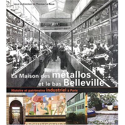 Collectif La Maison Des Métallos Et Le Bas De Belleville : Histoire Et Patrimoine Industriel À Paris - Publicité Collectif La Maison Des Métallos Et Le Bas De Belleville : Histoire Et Patrimoine Industriel À Paris - Publicité