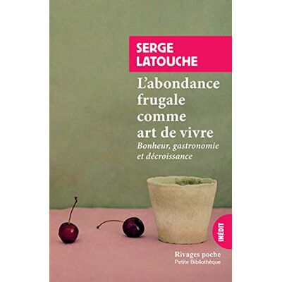 L'Abondance Frugale Comme Art De Vivre : Bonheur, Gastronomie Et Décroissance - Publicité L'Abondance Frugale Comme Art De Vivre : Bonheur, Gastronomie Et Décroissance - Publicité