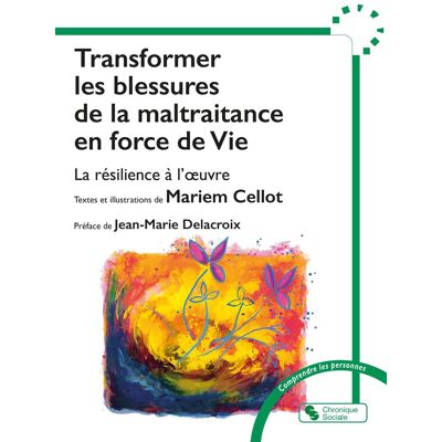 Mariem Cellot Transformer Les Blessures De La Maltraitance En Force De Vie : La Résilience À L'Oeuvre - Publicité Mariem Cellot Transformer Les Blessures De La Maltraitance En Force De Vie : La Résilience À L'Oeuvre - Publicité