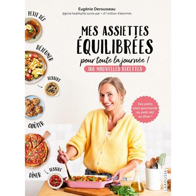 Eugénie Derousseau Mes Assiettes Équilibrées Pour Toute La Journée ! : 100 Nouvelles Recettes : Des Petits Plats Gourmands Du Petit Déj' Au Dîner ! - Publicité Eugénie Derousseau Mes Assiettes Équilibrées Pour Toute La Journée ! : 100 Nouvelles Recettes : Des Petits Plats Gourmands Du Petit Déj' Au Dîner ! - Publicité