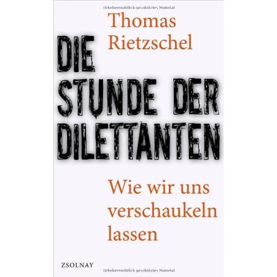 Thomas Rietzschel Die Stunde Der Dilettanten: Wie Wir Uns Verschaukeln Lassen - Publicité Thomas Rietzschel Die Stunde Der Dilettanten: Wie Wir Uns Verschaukeln Lassen - Publicité