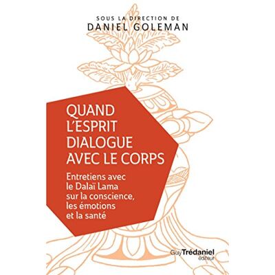 Collectif Quand L'Esprit Dialogue Avec Le Corps : Entretiens Avec Le Dalaï-Lama Sur La Conscience, Les Émotions Et La Santé - Publicité Collectif Quand L'Esprit Dialogue Avec Le Corps : Entretiens Avec Le Dalaï-Lama Sur La Conscience, Les Émotions Et La Santé - Publicité