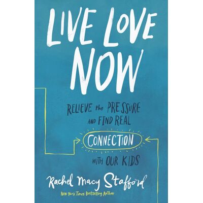 Stafford, Rachel Macy Live Love Now: Relieve The Pressure And Find Real Connection With Our Kids - Publicité Stafford, Rachel Macy Live Love Now: Relieve The Pressure And Find Real Connection With Our Kids - Publicité