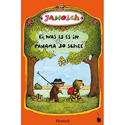 Janosch Ei, Was Is Es In Panama So Schee: Die Geschischt, Wie Der Klaane Tiescher Un Des Klaane Bärsche Emal Nach Panama Gereist Sin (Hessische Mundartfassung) - Publicité Janosch Ei, Was Is Es In Panama So Schee: Die Geschischt, Wie Der Klaane Tiescher Un Des Klaane Bärsche Emal Nach Panama Gereist Sin (Hessische Mundartfassung) - Publicité
