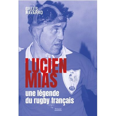 Gilles Navarro Lucien Mias : Une Légende Du Rugby Français - Publicité Gilles Navarro Lucien Mias : Une Légende Du Rugby Français - Publicité