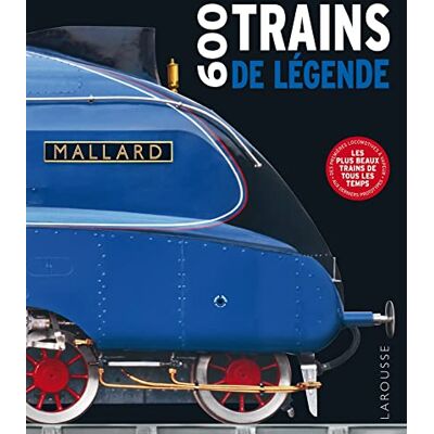 600 Trains De Légende : Les Plus Beaux Trains De Tous Les Temps : Des Premières Locomotives À Vapeur Aux Derniers Prototypes - Publicité 600 Trains De Légende : Les Plus Beaux Trains De Tous Les Temps : Des Premières Locomotives À Vapeur Aux Derniers Prototypes - Publicité