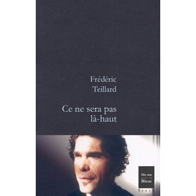 Frédéric Teillard Ce Ne Sera Pas Là-Haut - Publicité Frédéric Teillard Ce Ne Sera Pas Là-Haut - Publicité