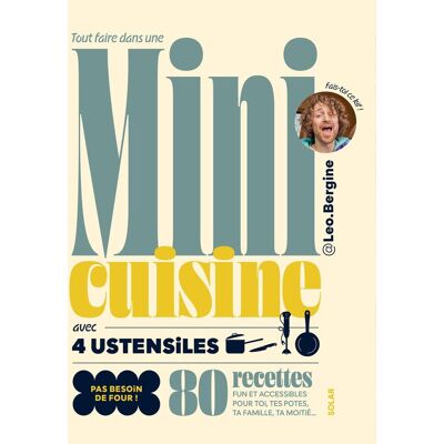 Léo Bergine Tout Faire Dans Une Mini Cuisine Avec 4 Ustensiles : 80 Recettes Fun Et Accessibles Pour Toi, Tes Potes, Ta Famille, Ta Moitié... : Pas Besoin De Four ! - Publicité Léo Bergine Tout Faire Dans Une Mini Cuisine Avec 4 Ustensiles : 80 Recettes Fun Et Accessibles Pour Toi, Tes Potes, Ta Famille, Ta Moitié... : Pas Besoin De Four ! - Publicité