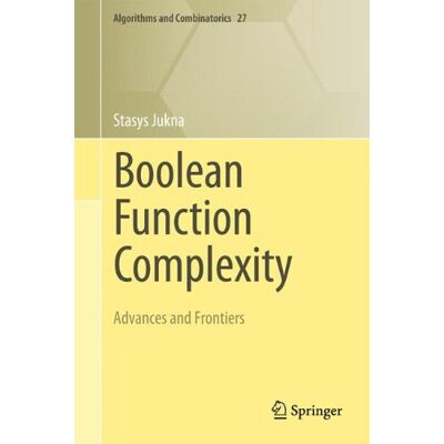 Stasys Jukna Boolean Function Complexity: Advances And Frontiers (Algorithms And Combinatorics) - Publicité Stasys Jukna Boolean Function Complexity: Advances And Frontiers (Algorithms And Combinatorics) - Publicité