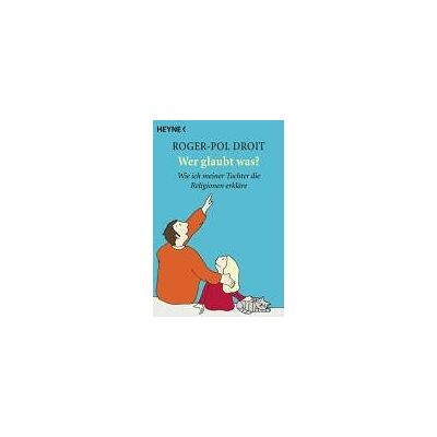 Roger-Pol Droit Wer Glaubt Was? Wie Ich Meiner Tochter Die Religion Erkläre - Publicité Roger-Pol Droit Wer Glaubt Was? Wie Ich Meiner Tochter Die Religion Erkläre - Publicité