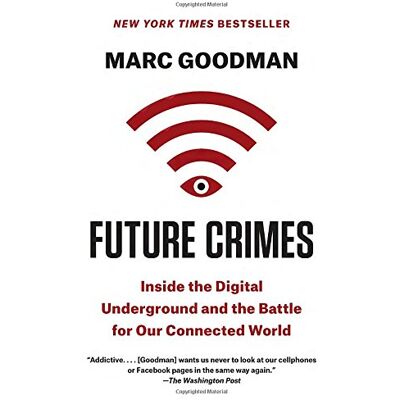 Marc Goodman Future Crimes: Inside The Digital Underground And The Battle For Our Connected World - Publicité Marc Goodman Future Crimes: Inside The Digital Underground And The Battle For Our Connected World - Publicité