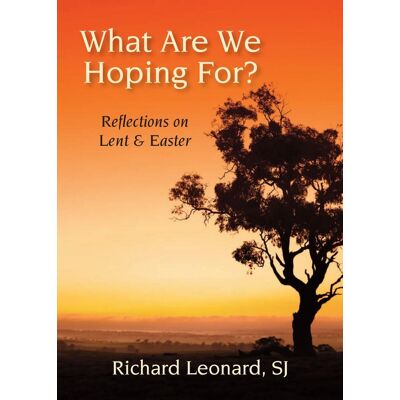 Leonard, Richard, Sj What Are We Hoping For?: Reflections On Lent And Easter - Publicité Leonard, Richard, Sj What Are We Hoping For?: Reflections On Lent And Easter - Publicité
