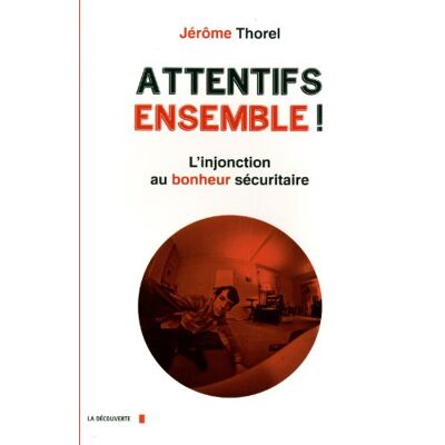Jérôme Thorel Attentifs Ensemble ! : L'Injonction Au Bonheur Sécuritaire - Publicité Jérôme Thorel Attentifs Ensemble ! : L'Injonction Au Bonheur Sécuritaire - Publicité