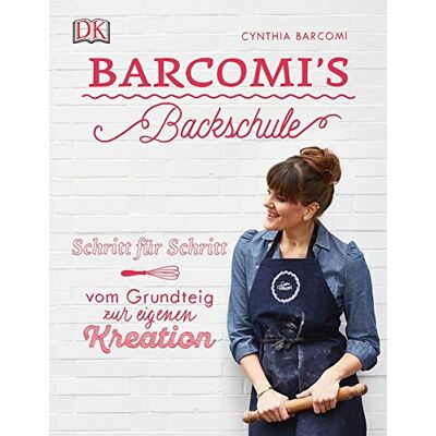 Cynthia Barcomi Barcomi'S Backschule: Schritt Für Schritt - Vom Grundteig Zur Eigenen Kreation - Publicité Cynthia Barcomi Barcomi'S Backschule: Schritt Für Schritt - Vom Grundteig Zur Eigenen Kreation - Publicité