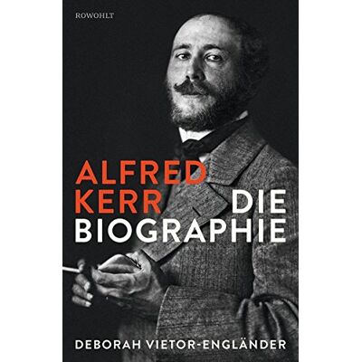 Deborah Vietor-Engländer Alfred Kerr: Die Biographie - Publicité Deborah Vietor-Engländer Alfred Kerr: Die Biographie - Publicité