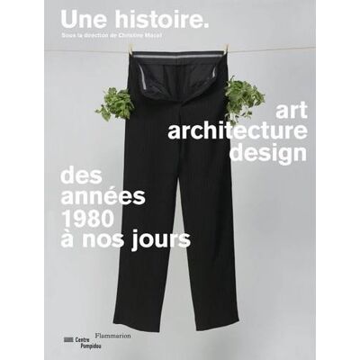 Une Histoire - Art, Architecture, Design Des Annees 1980 A Nos Jours - Publicité Une Histoire - Art, Architecture, Design Des Annees 1980 A Nos Jours - Publicité