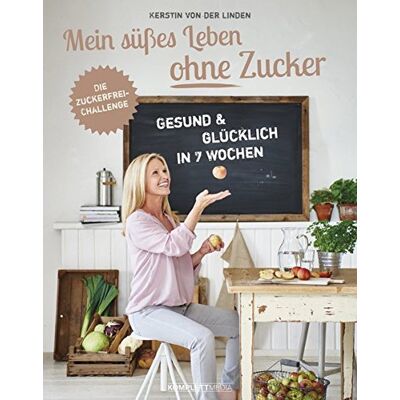 Kerstin von der Linden Mein Süßes Leben Ohne Zucker: Gesund Und Glücklich In 7 Wochen, Die Zuckerfrei-Challenge - Publicité Kerstin von der Linden Mein Süßes Leben Ohne Zucker: Gesund Und Glücklich In 7 Wochen, Die Zuckerfrei-Challenge - Publicité
