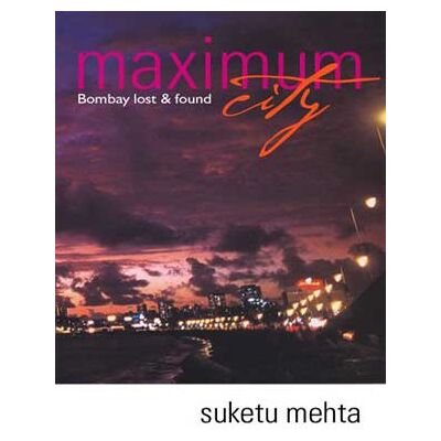 Suketu Mehta Maximum City: Bombay Lost And Found - Publicité Suketu Mehta Maximum City: Bombay Lost And Found - Publicité