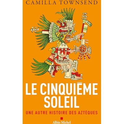 Camilla Townsend Le Cinquième Soleil : Une Autre Histoire Des Aztèques - Publicité Camilla Townsend Le Cinquième Soleil : Une Autre Histoire Des Aztèques - Publicité