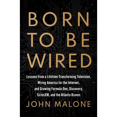 John Malone Born To Be Wired: Lessons From A Lifetime Transforming Television, Wiring America For The Internet, And Growing Formula One, Discovery, Sirius Xm, And The Atlanta Braves - Publicité John Malone Born To Be Wired: Lessons From A Lifetime Transforming Television, Wiring America For The Internet, And Growing Formula One, Discovery, Sirius Xm, And The Atlanta Braves - Publicité