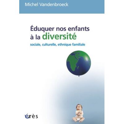 Michel Vandenbroeck Eduquer Nos Enfants À La Diversité : Sociale, Culturelle, Ethnique, Familiale... Publicité Michel Vandenbroeck Eduquer Nos Enfants À La Diversité : Sociale, Culturelle, Ethnique, Familiale... Publicité