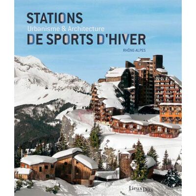 RHONE-ALPES INVENTAIRE DU PATRIMOINE Stations De Sports D'Hiver : Urbanisme & Architecture, Rhône-Alpes - Publicité RHONE-ALPES INVENTAIRE DU PATRIMOINE Stations De Sports D'Hiver : Urbanisme & Architecture, Rhône-Alpes - Publicité