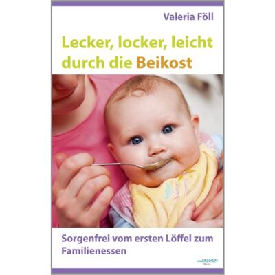 Valeria Föll Lecker, Locker, Leicht Durch Die Beikost - Sorgenfrei Vom Ersten Löffel Zum Familienessen - Publicité Valeria Föll Lecker, Locker, Leicht Durch Die Beikost - Sorgenfrei Vom Ersten Löffel Zum Familienessen - Publicité