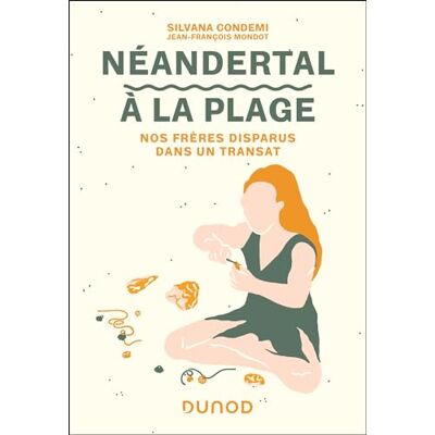 Silvana Condemi Néandertal À La Plage : Nos Frères Disparus Dans Un Transat - Publicité Silvana Condemi Néandertal À La Plage : Nos Frères Disparus Dans Un Transat - Publicité