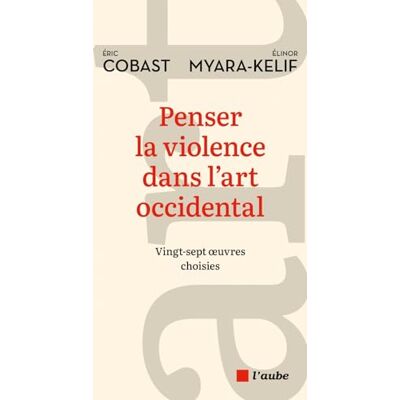 Eric Cobast La Violence Dans L'Art Occidental : Vingt-Sept Oeuvres Choisies - Publicité Eric Cobast La Violence Dans L'Art Occidental : Vingt-Sept Oeuvres Choisies - Publicité