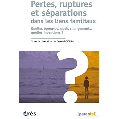 Collectif Pertes, Ruptures Et Séparations Dans Les Liens Familiaux : Quelles Épreuves, Quels Changements, Quelles Inventions ? - Publicité Collectif Pertes, Ruptures Et Séparations Dans Les Liens Familiaux : Quelles Épreuves, Quels Changements, Quelles Inventions ? - Publicité