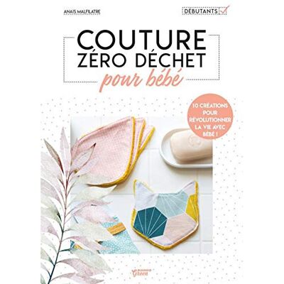 Couture Zéro Déchet Pour Bébé : 10 Créations Pour Révolutionner La Vie Avec Bébé ! - Publicité Couture Zéro Déchet Pour Bébé : 10 Créations Pour Révolutionner La Vie Avec Bébé ! - Publicité