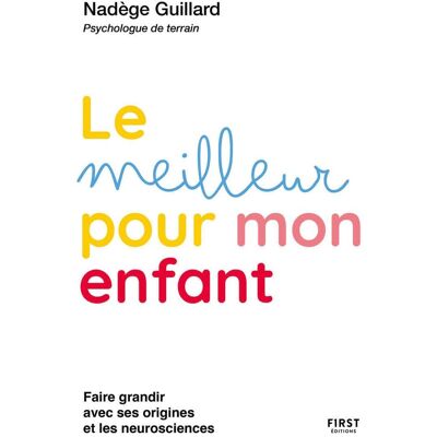Nadège Guillard Le Meilleur Pour Mon Enfant : Guidance Parentale D'Une Psy De Terrain : Faire Grandir Avec Ses Origines Et Les Neurosciences - Publicité Nadège Guillard Le Meilleur Pour Mon Enfant : Guidance Parentale D'Une Psy De Terrain : Faire Grandir Avec Ses Origines Et Les Neurosciences - Publicité