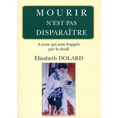 Elisabeth Dolard Mourir N'Est Pas Disparaître : À Ceux Qui Sont Frappés Par Le Deuil - Publicité Elisabeth Dolard Mourir N'Est Pas Disparaître : À Ceux Qui Sont Frappés Par Le Deuil - Publicité