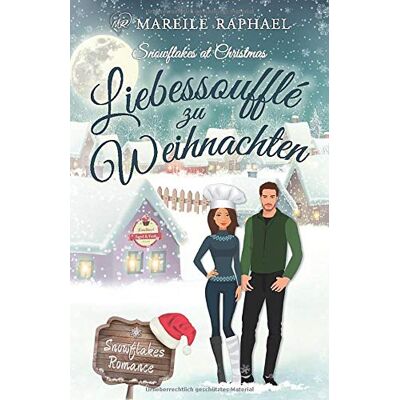 Mareile Raphael Liebessoufflé Zu Weihnachten: Snowflakes At Christmas (Snowflakes Romance, Band 1) - Publicité Mareile Raphael Liebessoufflé Zu Weihnachten: Snowflakes At Christmas (Snowflakes Romance, Band 1) - Publicité