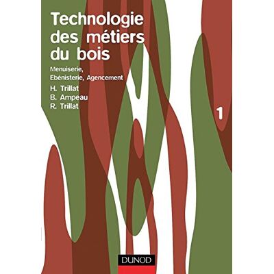 H Trillat Technologie Des Métiers Du Bois, Menuiserie, Ébenisterie Et Agencement. Vol. 1 - Publicité H Trillat Technologie Des Métiers Du Bois, Menuiserie, Ébenisterie Et Agencement. Vol. 1 - Publicité
