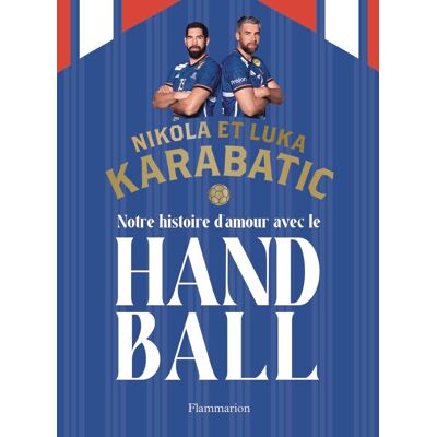 Karabatic Nikola Notre Histoire D'Amour Avec Le Handball - Publicité Karabatic Nikola Notre Histoire D'Amour Avec Le Handball - Publicité