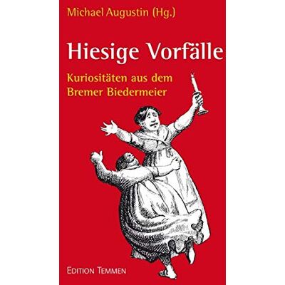Michael Augustin Hiesige Vorfälle: Kuriositäten Aus Dem Bremer Biedermeier - Publicité Michael Augustin Hiesige Vorfälle: Kuriositäten Aus Dem Bremer Biedermeier - Publicité