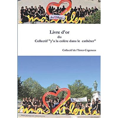 Collectif de l'Inter-Urgences Livre D'Or Du Collectif Y'A La Colère Dans L'Cathéter - Publicité Collectif de l'Inter-Urgences Livre D'Or Du Collectif Y'A La Colère Dans L'Cathéter - Publicité