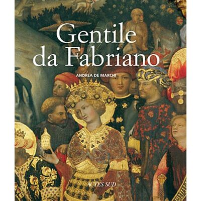 Andrea De Marchi Gentile Da Fabriano : Un Voyage Dans La Peinture Italienne À La Fin De La Période Gothique - Publicité Andrea De Marchi Gentile Da Fabriano : Un Voyage Dans La Peinture Italienne À La Fin De La Période Gothique - Publicité