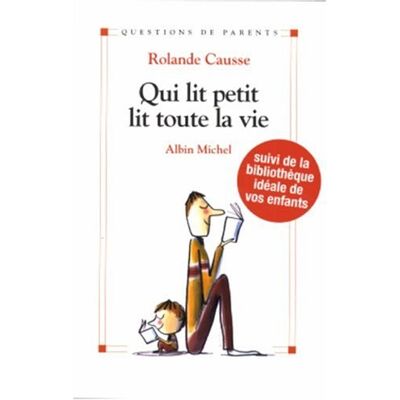Rolande Causse Qui Lit Petit Lit Toute La Vie : Comment Donner Le Goût De Lire Aux Enfants De La Naissance À L'Adolescence - Publicité Rolande Causse Qui Lit Petit Lit Toute La Vie : Comment Donner Le Goût De Lire Aux Enfants De La Naissance À L'Adolescence - Publicité