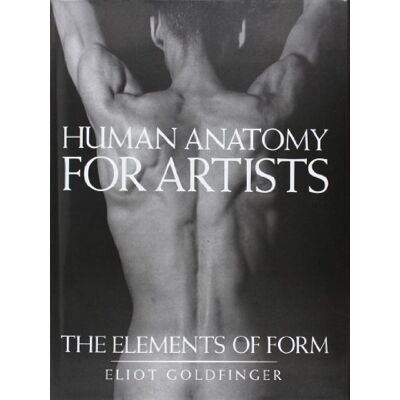 Eliot Goldfinger Human Anatomy For Artists: The Elements Of Form (0) - Publicité Eliot Goldfinger Human Anatomy For Artists: The Elements Of Form (0) - Publicité