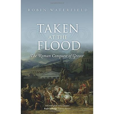 Robin Waterfield Taken At The Flood: The Roman Conquest Of Greece - Publicité Robin Waterfield Taken At The Flood: The Roman Conquest Of Greece - Publicité