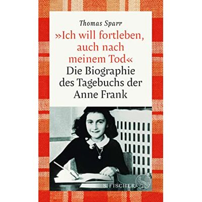Thomas Sparr »ich Will Fortleben, Auch Nach Meinem Tod«: Die Biographie Des Tagebuchs Der Anne Frank - Publicité Thomas Sparr »ich Will Fortleben, Auch Nach Meinem Tod«: Die Biographie Des Tagebuchs Der Anne Frank - Publicité