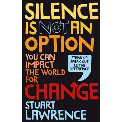 Stuart Lawrence Silence Is Not An Option: You Can Impact The World For Change - Publicité Stuart Lawrence Silence Is Not An Option: You Can Impact The World For Change - Publicité