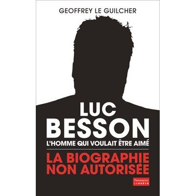 Geoffrey Le Guilcher Luc Besson : L'Homme Qui Voulait Être Aimé : La Biographie Non Autorisée - Publicité Geoffrey Le Guilcher Luc Besson : L'Homme Qui Voulait Être Aimé : La Biographie Non Autorisée - Publicité