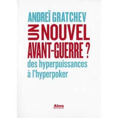 Un Nouvel Avant-Guerre ? : Des Hyperpuissances À L'Hyperpoker - Publicité Un Nouvel Avant-Guerre ? : Des Hyperpuissances À L'Hyperpoker - Publicité