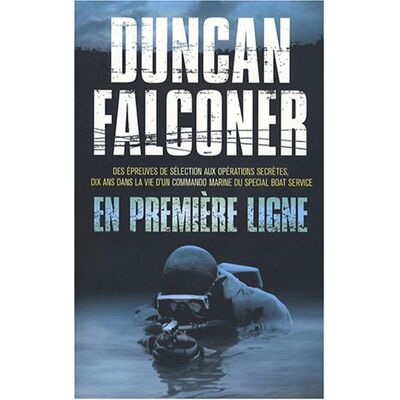 Duncan Falconer En Première Ligne : Des Épreuves De Sélection Aux Opérations Secrètes, Dix Ans Dans La Vie D'Un Commando Marine Du Special Boat Service - Publicité Duncan Falconer En Première Ligne : Des Épreuves De Sélection Aux Opérations Secrètes, Dix Ans Dans La Vie D'Un Commando Marine Du Special Boat Service - Publicité