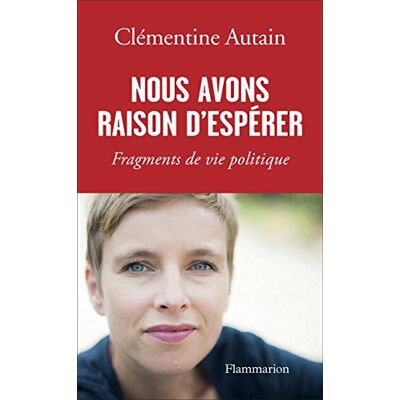 Clémentine Autain Nous Avons Raison D'Espérer : Fragments De Vie Politique - Publicité Clémentine Autain Nous Avons Raison D'Espérer : Fragments De Vie Politique - Publicité